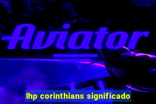 lhp corinthians significado